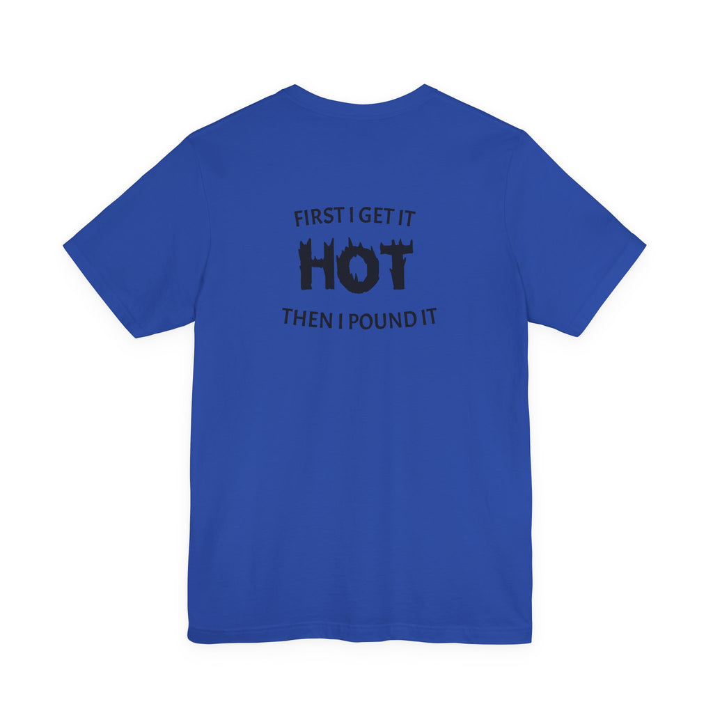 First I Get It Hot Then I Pound It T-Shirt